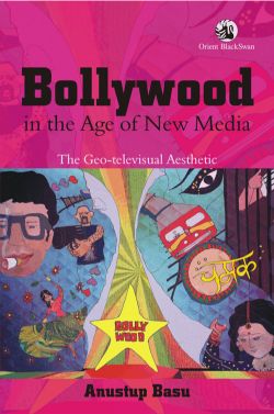 Orient Bollywood in the Age of New Media: The Geo-televisual Aesthetic